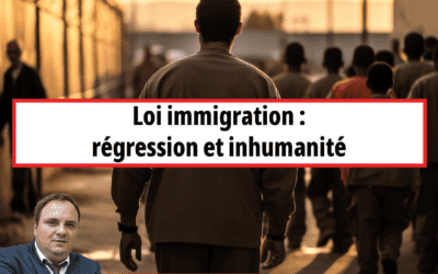 Loi immigration : régression et inhumanité