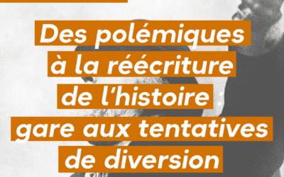 Des polémiques à la réécriture de l’histoire : gare aux tentatives de diversion