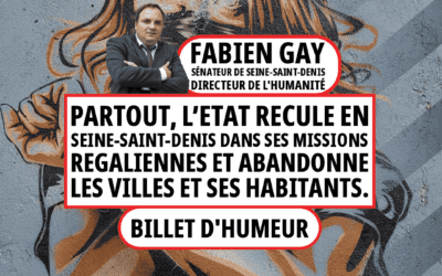 Partout, l’Etat recule en Seine-Saint-Denis dans ses missions régaliennes et abandonne les villes et ses habitants.