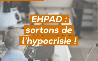 EHPAD : sortons de l’hypocrisie