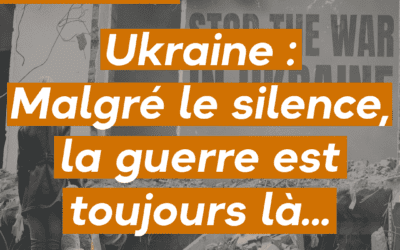 Ukraine : Malgré le silence, la guerre est toujours là…