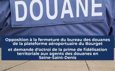 Opposition à la fermeture du bureau des douanes de la plateforme aéroportuaire du Bourget et demande d’octroi de la prime de fidélisation territoriale aux agents des douanes en Seine-Saint-Denis