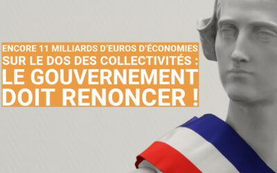 Encore 11 milliards d’euros d’économies sur le dos des collectivités : le gouvernement doit renoncer !