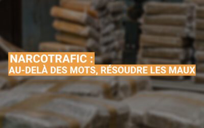 Narcotrafic : au-delà des mots, résoudre les maux