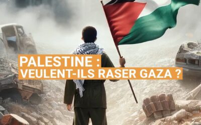 Palestine : veulent-ils raser Gaza ?