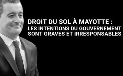 Droit du sol à Mayotte : Les intentions du gouvernement sont graves et irresponsables